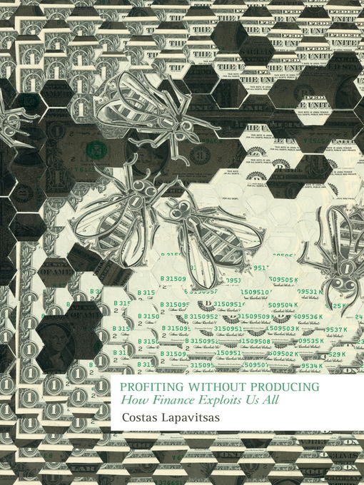 Title details for Profiting Without Producing by Costas Lapavitsas - Available